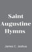 Saint Augustine Hymns by James C. Joshua