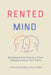 Rented Mind- Reclaiming Your Voice in a World Chipping Away at Your Words by Anshuman Sharma