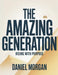 The Amazing Generation: Rising With Purpose by Daniel Morgan