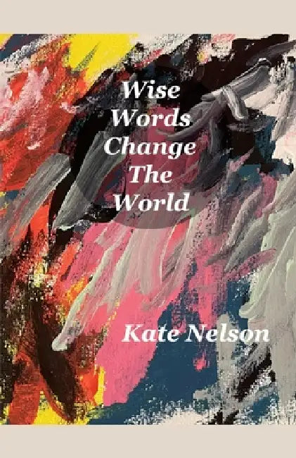 Wise Words Change The World by Kate Nelson