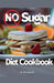 No Sugar Diet Cookbook by Brianna W