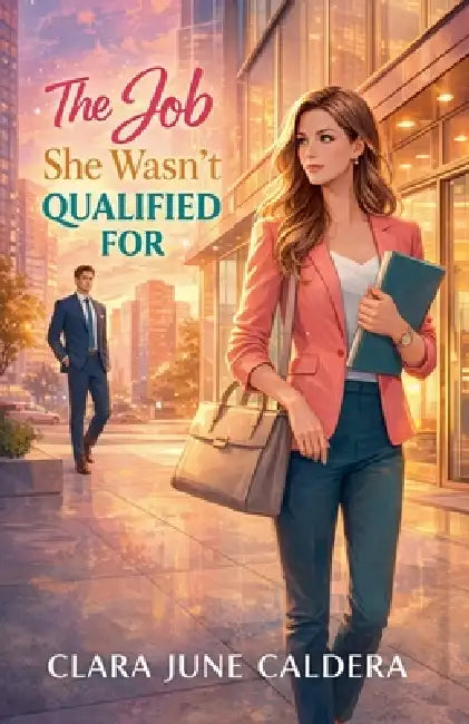 The Job She Wasn't Qualified For by Clara J. Caldera