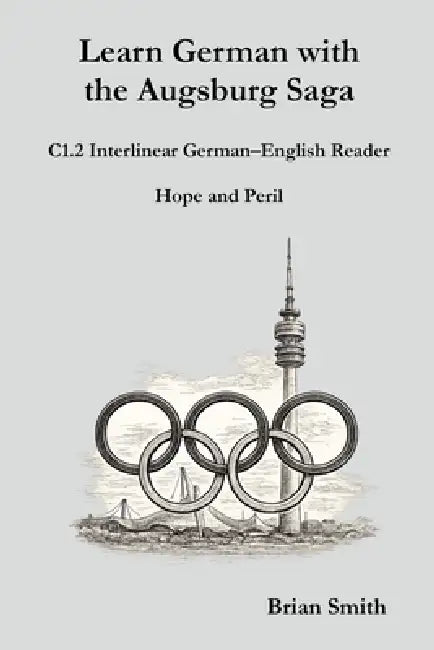 Learn German with the Augsburg Saga - C1.2 Interlinear German-English Reader by Brian Smith