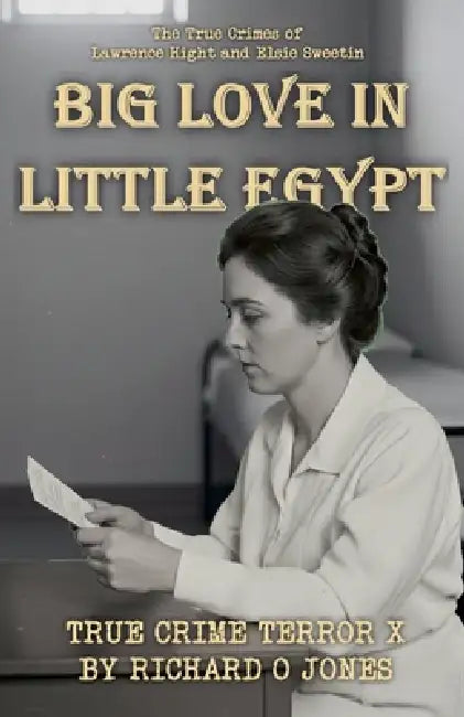 Big Love in Little Egypt: The True Crimes of Lawrence Hight and Elsie Sweetin by Richardojones