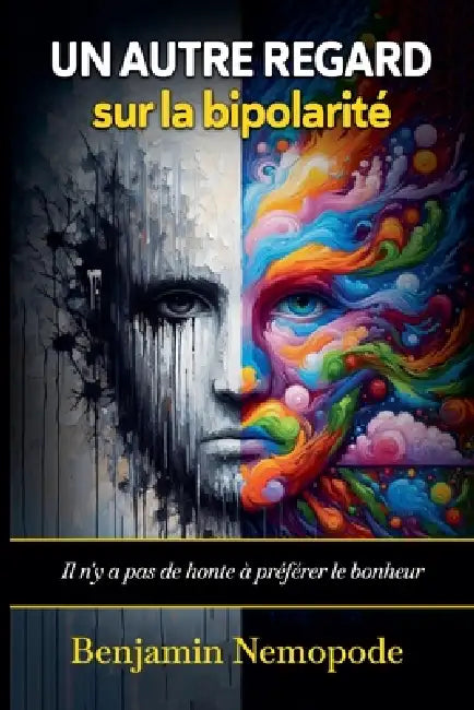 Un autre regard sur la bipolarité [Il n'y a pas de honte à préférer le bonheur] by Benjamin Nemopode