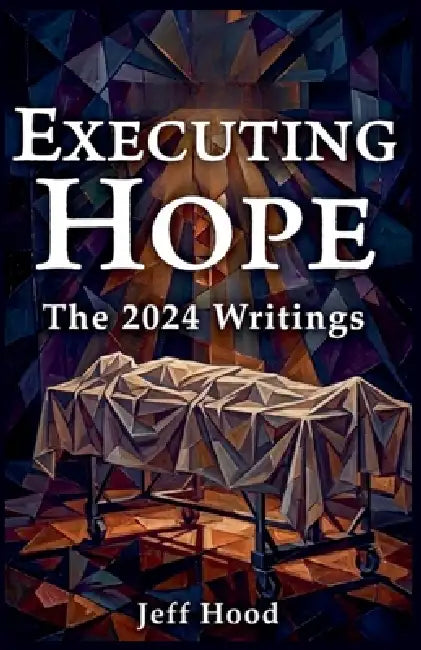Executing Hope: The 2024 Writings by Jeff Hood
