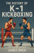 The History of K-1 Kickboxing by James Bren