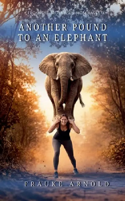 Another Pound To An Elephant by Frauke Arnold