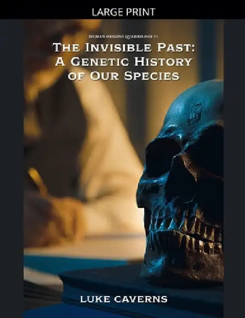 The Invisible Past: A Genetic History of Our Species by Luke Caverns