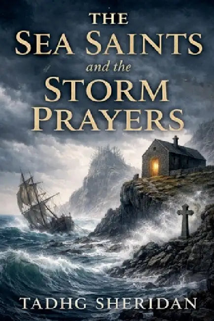 The Sea Saints and the Storm Prayers by Tadhg Sheridan