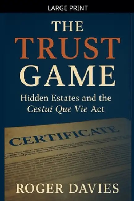 The Trust Game: Hidden Estates and the Cestui Que Vie Act by Roger Davies