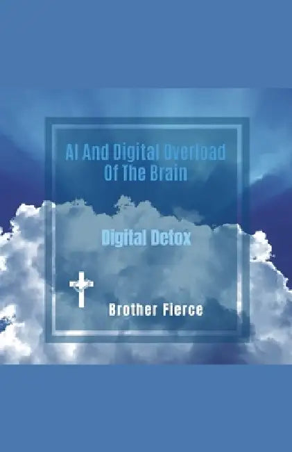 AI And Digital Overload Of The Brain. Digital Detox by Brother Fierce