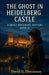 The Ghost in Heidelberg Castle by David G. Hennessey