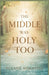 The Middle Was Holy Too by Pulane Mokhitli
