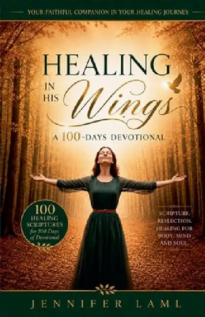 Healing in His Wings: A 100-Days Devotional by Jennifer Laml