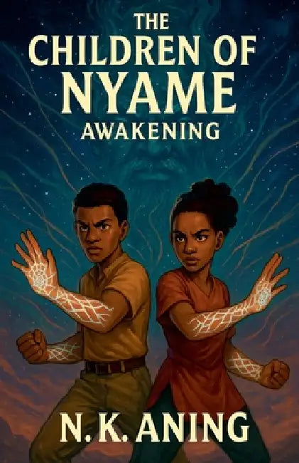 The Children of Nyame: Awakening by N. K. Aning