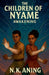 The Children of Nyame: Awakening by N. K. Aning