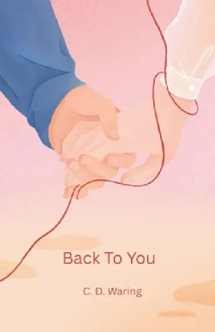 Back To You by C. D. Waring