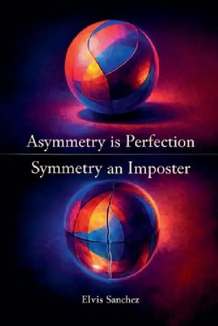 Asymmetry is Perfection, Symmetry an Imposter by Elvis Sanchez