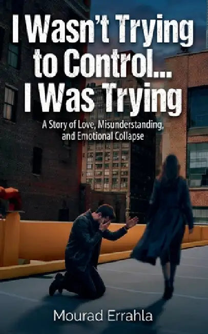 I Wasn't Trying to Control... I Was Trying by Mourad Errahla