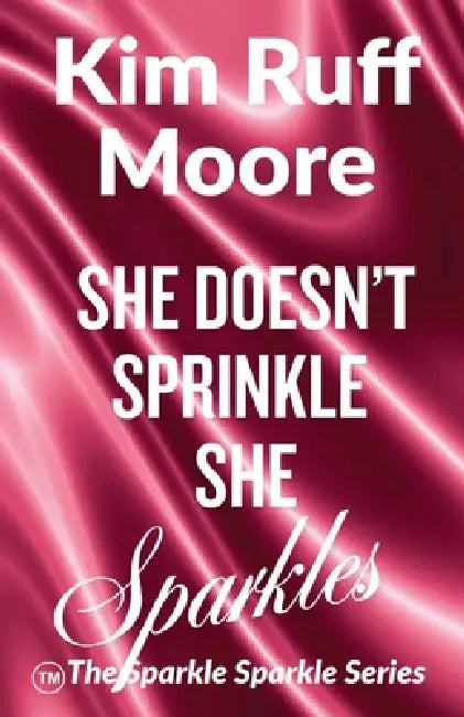 She Doesn't Sprinkle, She Sparkles by Kim Ruff-Moore