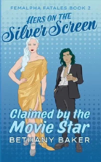 Hers on the Silver Screen: Claimed by the Movie Star by Bethany Baker