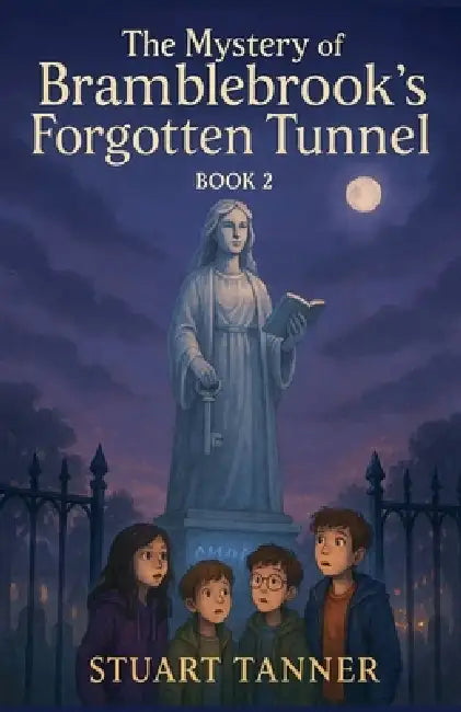 The Mystery of Bramblebrook's Forgotten Tunnel by Stuart Tanner