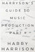 Harryson's Guide To Music Production: Part 1 by Harry Harrison