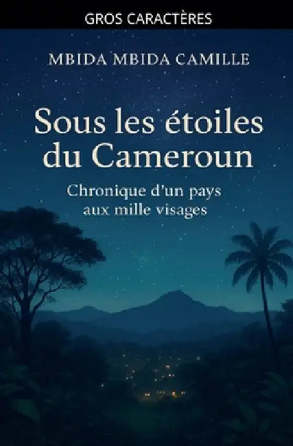 Sous les Étoiles du Cameroun - Chronique d'un pays aux mille visages by Mbida Mbida Camille