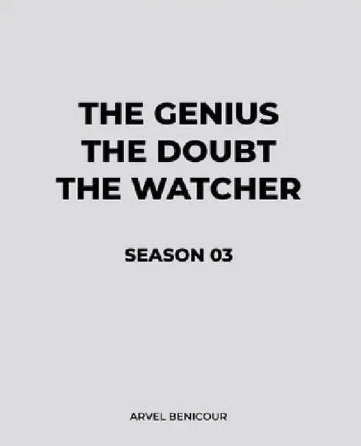 The Genius, The Doubt, and The Watcher - Season 03 by Arvel Benicour