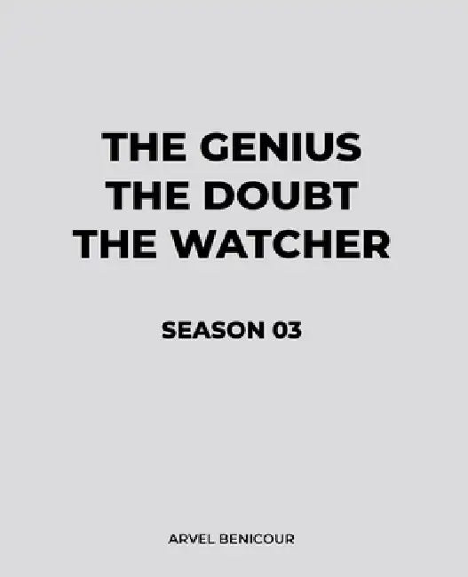 The Genius, The Doubt, and The Watcher - Season 03 by Arvel Benicour