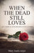 When the Dead Still Love by Mary Asafo-Adjei