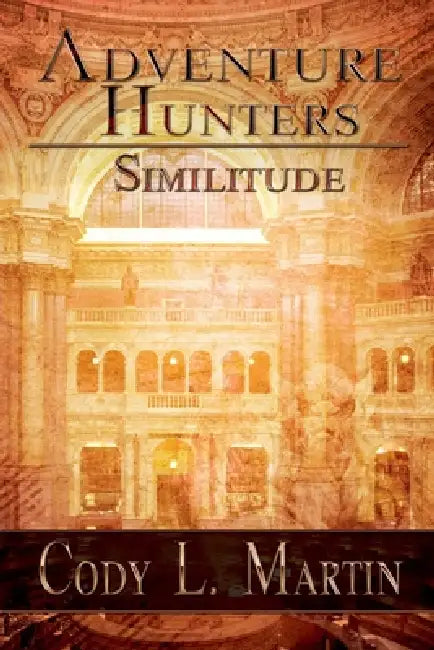 Adventure Hunters: Similitude by Cody L. Martin