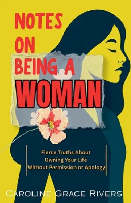 Notes on Being a Woman by Caroline Grace Rivers