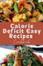 Calorie Deficit Easy Recipes Cookbook by Brianna W