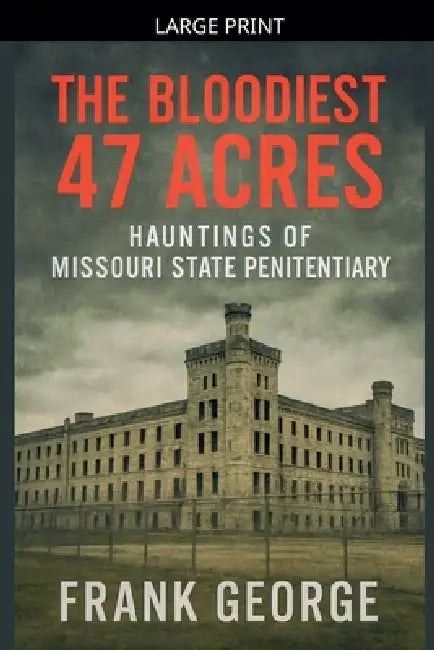 The Bloodiest 47 Acres Hauntings Of Missouri State Penitentiary by Frank George