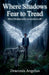 Where Shadows Fear to Tread by Draconis Angelus