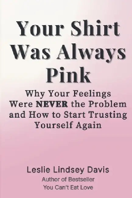 Your Shirt Was Always Pink by Leslie Davis, Leslie Lindsey Davis