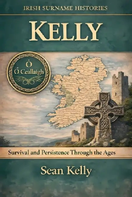 Kelly: Survival and Persistence Through the Ages by Sean Kelly