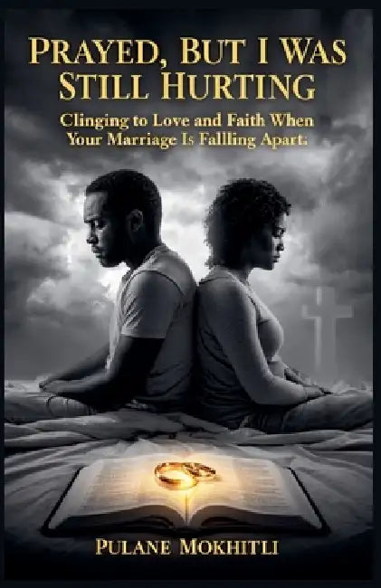 Prayed, But I Was Still Hurting by Pulane Alphoncinah Mokhitli