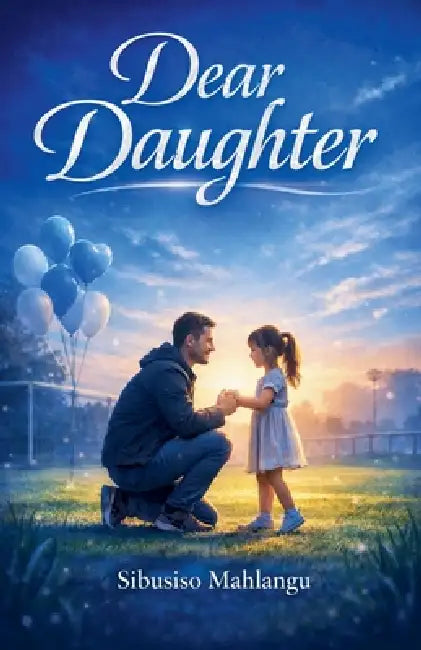 Dear Daughter by Sibusiso Mahlangu