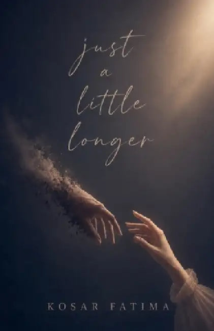 Just A Little Longer by Kosar Fatima