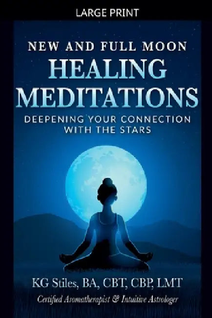 New and Full Moon Healing Meditations Deepening Your Connection with the Stars by Kg Stiles