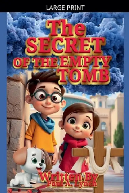 The Secret of the Empty Tomb by Paul A. Lynch
