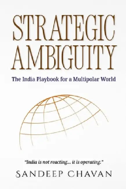 Strategic Ambiguity: The India Playbook by Sandeep Chavan