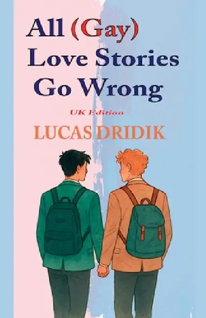All (Gay) Love Stories Go Wrong by Lucas Dridik