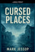 Cursed Places by Mark Jessop