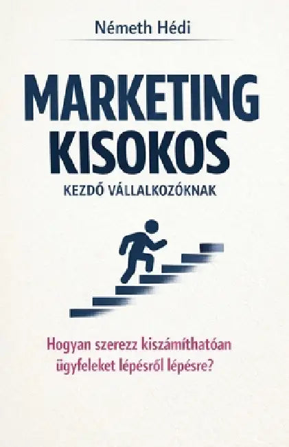 Marketing Kisokos Kezdő Vállalkozóknak by Németh Hédi