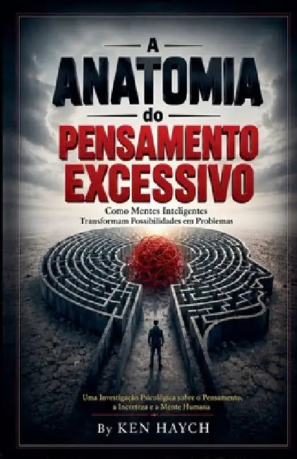 A Anatomia do Pensamento Excessivo by Ken Haych