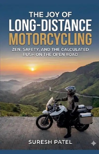 The Joy of Long-Distance Motorcycling by Suresh Patel